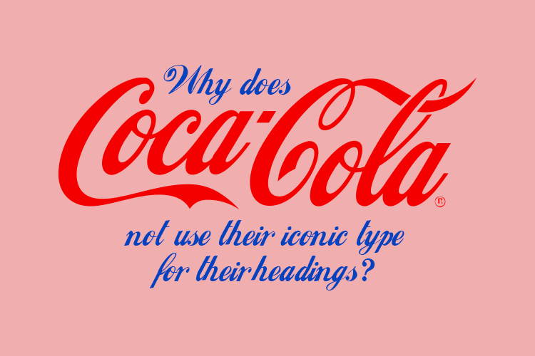 The Coca-Cola logo in the middle of the words 'Why does Coca-Cola not use their iconic type for their headings?'